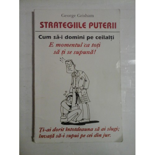 STRATEGIILE PUTERII Cum sa-i domini pe ceilalti - George GRISHAM STRATEGIILE PUTERII Cum sa-i domini pe ceilalti - George GRISHAM